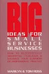 Big Marketing Ideas for Small Service Businesses: How to Successfully Advertise, Publicize, and Maximize Your Business or Professional Practice