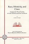 Race, Ethnicity, and Class: Forging the Plural Society in Latin America and the Caribbean