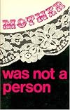 MOTHER WAS NOT A PERSON (Selected Writings of Montreal Women)