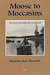 Moose to Moccasins: The Story of Ka Kita Wa Pa No Kwe