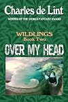 Over My Head: Wildlings Series Book Two