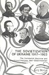The Sovietization of Ukraine, 1917-1923: The Communist Doctrine and Practice of National Self-Determination