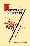 Politics and Society in Soviet Ukraine, 1953-1980