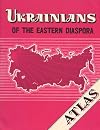 Ukrainians of the Eastern Diaspora: An Atlas