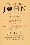 Tungsten John : Being an Account of Some Inconclusive but Nonetheless Information Attempts to Reach the South Nahanni River by Foot and Bicycle