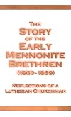 The story of the early Mennonite Brethren, 1860-1869 : reflections of a Lutheran churchman
