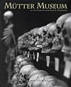 The Mutter Museum: Of the College of Physicians of Philadelphia