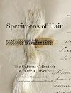 Specimens of Hair: The Curious Collection of Peter A. Browne