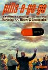 Pills-A-Go-Go: A Fiendish Investigation into Pill Marketing, Art, History, and Consumption