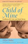 Child of Mine: Feeding with Love and Good Sense