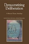 Democratizing Deliberation: A Political Theory Anthology
