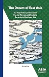 The Dream of East Asia: The Rise of China, Nationalism, Popular Memory, and Regional Dynamics in Northeast Asia (Asia Shorts)