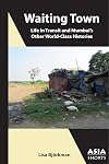 Waiting Town: Life in Transit and Mumbai's Other World-Class Histories (Asia Shorts)