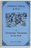 Footloose, Fancy, and Free: A Victorian Vacation Recipe Book