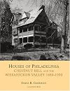 Houses of Philadelphia: Chestnut Hill and the Wissahickon Valley, 1880-1930 (Suburban Domestic Architecture)