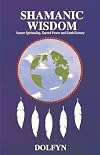 Shamanic Wisdom: Nature Spirituality, Sacred Power and Earth Ecstasy