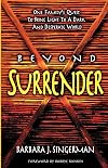 Beyond Surrender: One Family's Quest to Bring Light to a Dark and Desperate World