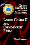 Great Breeders and Their Methods: Leslie Combs II and Spendthrift Farm
