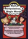 Math, Manipulatives & Magic Wands: Manipulatives, Literature Ideas, and Hands-On Math Activities for the K-5 Classroom