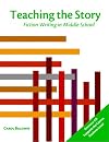 Teaching the Story: Fiction Writing in Middle School