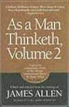 As a Man Thinketh, Vol. 2: A Compilation from the Writings of James Allen