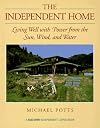 The Independent Home: Living Well With Power from the Sun, Wind, and Water