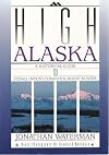 High Alaska: A Historical Guide to Denali, Mount Foraker, & Mount Hunter