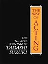 The Way of Acting: The Theatre Writings of Tadashi Suzuki