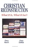Christian Reconstruction: What It Is, What It Isn't