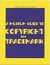 A Museum Guide to Copyright and Trademark
