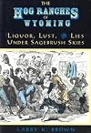 The Hog Ranches of Wyoming: Liquor, Lust, and Lies Under Sagebrush Skies