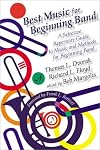 Best Music for Beginning Band: A Selective Repertoire Guide to Music and Methods for Beginning Band