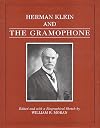 Herman Klein and the gramophone : being a series of essays on the Bel canto (1923), the Gramophone and the Singer (1924-1934), and reviews of new classical vocal recordings (1925-1934), and other writings from the Gramophone
