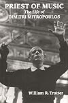 Priest of music : the life of Dimitri Mitropoulos