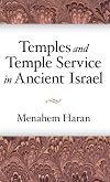 Temples and Temple-Service in Ancient Israel: An Inquiry into Biblical Cult Phenomena and the Historical Setting of the Priestly School