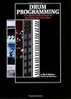 Drum Programming: A Complete Guide to Program and Think Like a Drummer