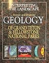 Interpreting the Landscape : Recent and Ongoing Geology of Grand Teton and Yellowstone National Parks