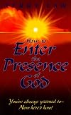 How to Enter the Presence of God