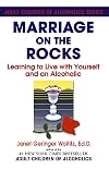 Marriage On The Rocks: Learning to Live with Yourself and an Alcoholic