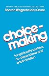 Choicemaking: For Spirituality Seekers, Co-Dependents and Adult Children