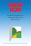 Know How: Guided Programs for Inventing Your Own Best Future (Mental Aptitude Patterning Book)