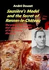 Sauniere's Model and the Secret of Rennes-Le-Chateau: The Priest's Final Legacy that Unveils the Location of his Terrify