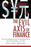 The Evil Axis of Finance: The US-Japan-China Stranglehold on the Global Future