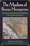 The Muslims of Bosnia-Herzegovina: Their Historic Development from the Middle Ages to the Dissolution of Yugoslavia, Second Edition (Harvard Middle Eastern Monographs)