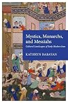 Mystics, Monarchs and Messiahs: Cultural Landscapes of Early Modern Iran (Harvard Middle Eastern Monographs)
