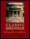 Classic Savannah: History, Homes, and Gardens