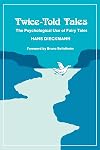Twice-Told Tales: The Psychological Use of Fairy Tales