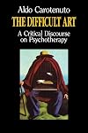 The Difficult Art: A Critical Discourse on Psychotherapy