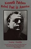 Kenneth Patchen: Rebel Poet in America