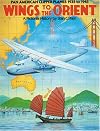 Wings to the Orient: Pan American Clipper Planes, 1935-1945 - A Pictorial History